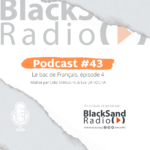 BlackSand Radio, le podcast #43 : Le bac de Français, épisode 4