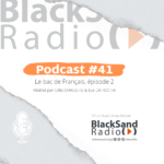 BlackSand Radio, le podcast #41 : Le bac de Français, épisode 2
