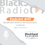 BlackSand Radio, le podcast #45 : Elsa BAKKER, directrice des études lycée, l’interview