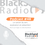 BlackSand Radio, le podcast #48 : Le cancer du sein, explication et prévention