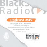 BlackSand Radio, le podcast #49 : Le projet oral – ep1 : Interview de Mme Rodriguez, Responsable des Premières générales