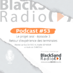 BlackSand Radio, le podcast #53 : Le projet oral – épisode 3 : Retour d’expérience des terminales